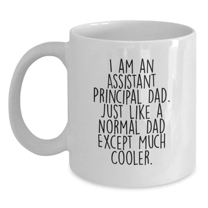 Gifts from Assistant Principal Dads for Men, Funny White Coffee Mug - I Am An Assistant Principal Dad, Mother's Day Unique Gifts for Assistant Principals, White Ceramic Mug, 11oz or 15oz Capacity - Main