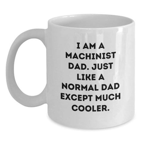 Image of Funny Machinist Dad Gifts - White Coffee Mug for Machinist Men - I Am A Machinist Dad Gifts from Family - Main