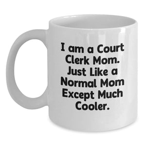 Court Clerk Mom Funny Quote White Coffee Mug Gifts from Mom to Court Clerk Birthday Unique - Main