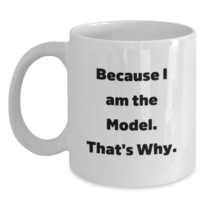 Funny Model Gifts from Men for Model on Mother's Day Unique White Coffee Mugs Because I Am The Model That's Why - Main