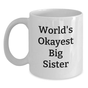 Funny Big Sister Gifts from Mom - World's Okayest Big Sister Quote on White Coffee Mug - 11oz or 15oz Capacity, Microwave and Dishwasher Safe - Main