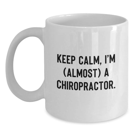 Image of Funny Chiropractor White Coffee Mug Gifts for Chiropractor Men - 'Keep Calm, I'm (almost) A Chiropractor', Unique Father's Day Unique Gifts from Family to Son - Main