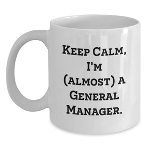 Funny General Manager Gifts from Friends for Graduation Unique White Coffee Mugs - Keep Calm I'm almost A General Manager - 11oz or 15oz Ceramic - Main