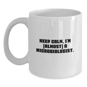 Funny Microbiologist Gifts, 'Keep Calm, I'm (almost) A Microbiologist.' White Coffee Mug for Birthday, Gifts from Friends, Gifts for Microbiologist - Main