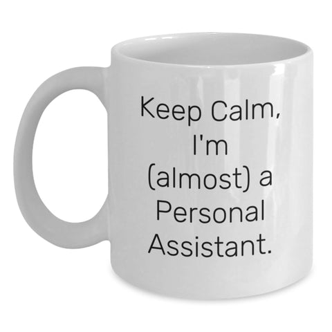 Image of Funny Personal Assistant Gifts from Friends, Keep Calm 'almost' A Personal Assistant White Coffee Mug, Birthday Unique Gifts for Her Him - Main
