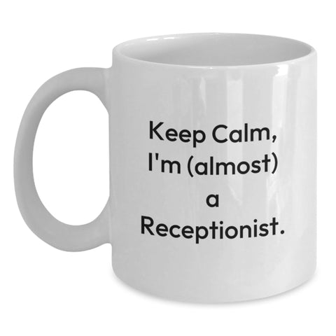 Image of Funny Receptionist Gifts from Friends, White Ceramic Coffee Mug for Graduation, Keep Calm I'm almost a Receptionist Quote, Unique Office Gifts for Coworkers - Main