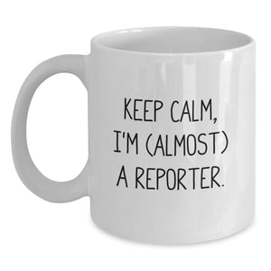 Funny Reporter Gifts for Men, White Coffee Mug, 'Keep Calm, I'm (almost) A Reporter.', Unique Graduation Gifts from Family to Son - Main