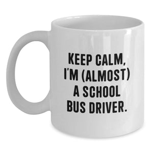 Funny School Bus Driver Gifts for Him, Keep Calm White Coffee Mug, Perfect Graduation Unique Gifts from Family to School Bus Driver, 11oz or 15oz Capacity - Main