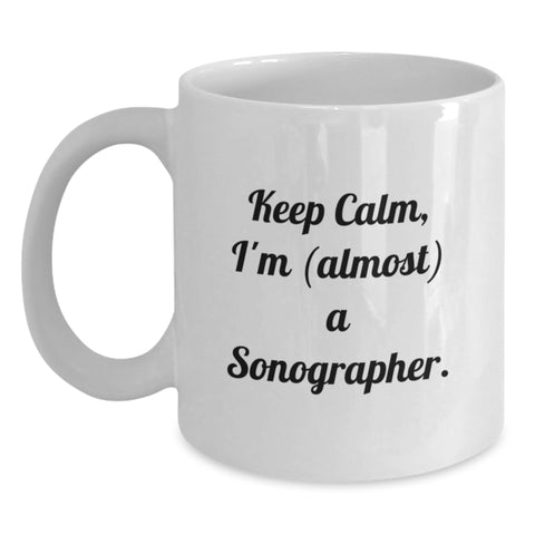 Image of Funny Sonographer Gifts from Friends to Sonographer Graduation Unique White Coffee Mugs Keep Calm I'm almost a Sonographer - Main