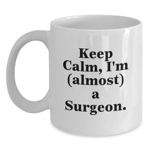 Funny Surgeon Gifts from Family to Friends for Graduation, White Coffee Mug, 'Keep Calm I'm (almost) A Surgeon' - Main