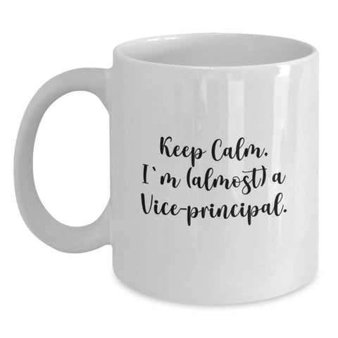 Image of Funny Vice-Principal Gifts from Family - Keep Calm, I'm (almost) A Vice-principal. White Coffee Mug, Perfect Graduation Unique Gift for Vice-Principal Man - Main