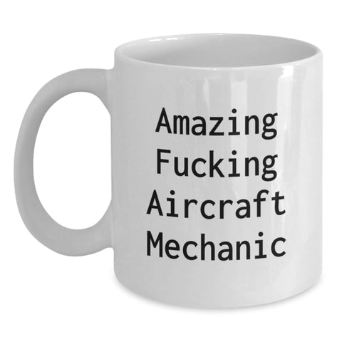 Image of Aircraft Mechanic Humor Funny Gifts from Men to Friends for Graduation Unique White Coffee Mugs, Amazing F--king Aircraft Mechanic Quote Ceramic 11oz 15oz - Main
