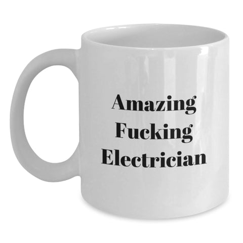 Image of Funny Electrician Gifts for Men, White Coffee Mug, Amazing 'F--king Electrician' Quote, Graduation Unique Gifts from Friends, Coworkers, Family - Main