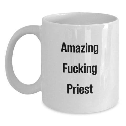 Image of Funny Gift for Priest, Unique White Coffee Mug, Amazing F--king Priest Quote, Gifts from Friends, Gifts for Priest - Main