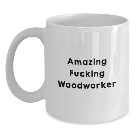 Image of Funny Woodworker Gifts for Him, White Coffee Mug, 'Amazing F--king Woodworker' Quote, Unique Graduation Unique Gifts from Friends to Men - Main