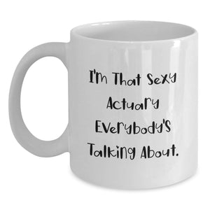 Funny Actuary Gifts for Men, White Coffee Mug, I'm That Sexy Actuary Everybody's Talking About, Graduation Unique Gifts from Friends - Main