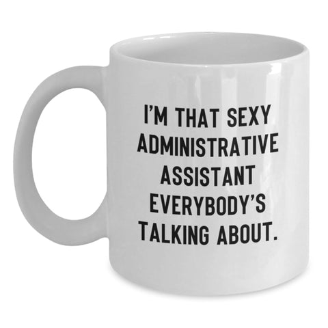Image of Funny Administrative Assistant Gifts, White Coffee Mug, I'm That Sexy Administrative Assistant Everybody's Talking About, Gifts for Administrative Assistants from Family, Friends, and Coworkers - Main
