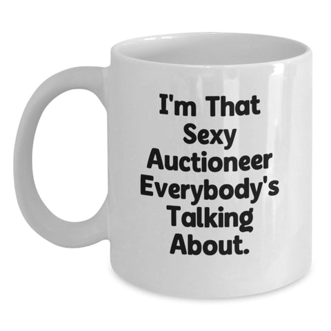 Image of Funny Auctioneer Gifts for Men from Friends, White Coffee Mug Graduation Unique Gifts I'm That Sexy Auctioneer Everybody's Talking About - Main
