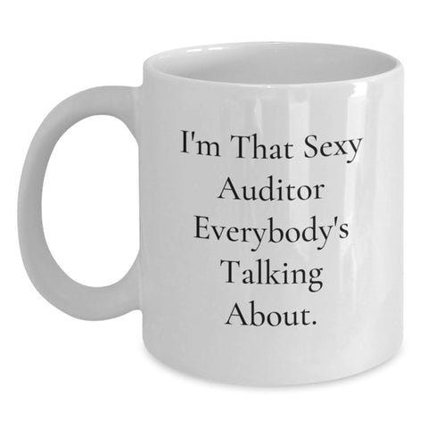Image of Funny Auditor Gifts from Men to Women Friends Coworkers and Family - I'm That Sexy Auditor Everybody's Talking About White Coffee Mug for Graduation Unique Gifts - Main