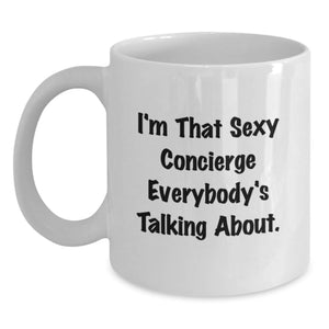 Funny White Coffee Mug for the Concierge Gifts from Men to Family on Graduation Unique Gifts - 'I'm That Sexy Concierge Everybody's Talking About.' - Main