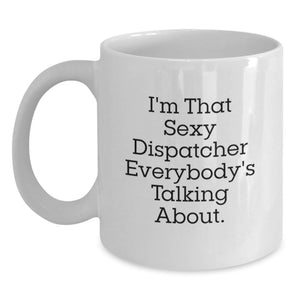 Funny Dispatcher Gifts for Him from Friends, 'I'm That Sexy Dispatcher Everybody's Talking About.', White Coffee Mug - Main