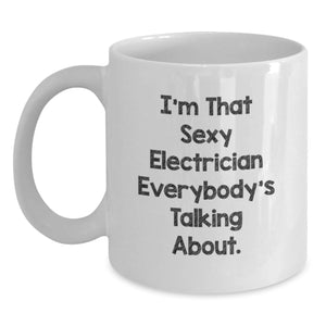 Funny Electrician Gifts for Him, I'm That Sexy Electrician Everybody's Talking About. White Coffee Mug, Gifts from Men to Electrician, Birthday Unique Gifts - Main