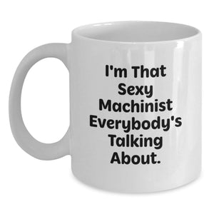 Funny Machinist Gifts from Family - White Coffee Mug for Graduation Unique Gifts for Machinist Men - Main