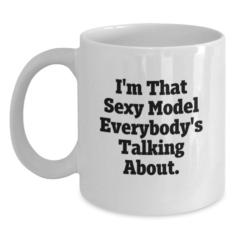 Image of Funny Inspirational Model Gifts for Graduation, White Coffee Mug with I'm That Sexy Model Everybody's Talking About. - Main