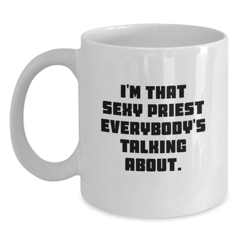 Image of Funny Priest Gifts from Friends - I'm That Sexy Priest Everybody's Talking About White Coffee Mug for Graduation Unique Gifts - Main