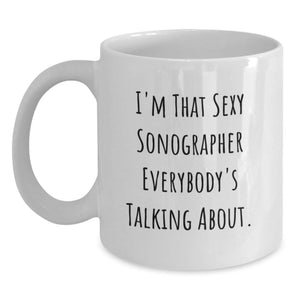 Funny Sonographer Gifts from Friends to Graduation Unique Sonographer White Coffee Mugs I'm That Sexy Sonographer Everybody's Talking About - Main