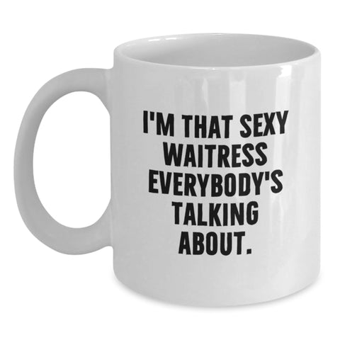 Image of Funny Waitress Gifts from Friends, Unique White Coffee Mugs for Waitress, I'm That Sexy Waitress Everybody's Talking About Gift - Main