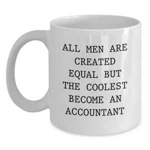 Funny Accountant Gifts from Friends - White Coffee Mug for Graduation - 'All Men Are Created Equal But The Coolest Become An Accountant' Quote - Main
