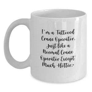 Graduation Unique Gifts for Men - Funny Crane Operator White Coffee Mug, 'I'm A Tattooed Crane Operator' - Gifts from Friends for Crane Operator - Main