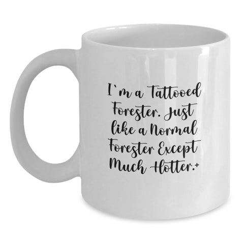 Image of Funny Forester Gifts - White Coffee Mug - 'I'm A Tattooed Forester...Hotter!' - Unique Graduation Gifts from Friends to Forester - Forester White Coffee Mug - Funny Forester Mugs - Main