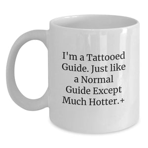Funny Guide Gifts for Men and Women, 'I'm A Tattooed Guide... Much Hotter!' White Coffee Mug, Perfect for Graduation Unique Gifts from Family or Friends - Main