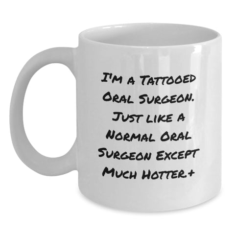 Image of Funny Gifts for Oral Surgeon from Friends - White Coffee Mug - I'm A Tattooed Oral Surgeon Except Much Hotter. - Main