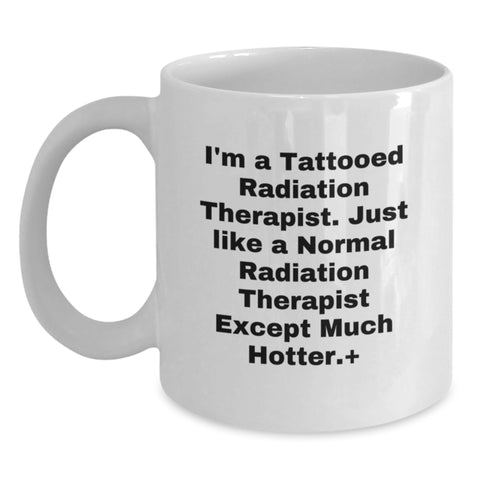 Image of Funny Radiation Therapist Gifts for Men Friends Family - White Coffee Mug - I'm A Tattooed Radiation Therapist Except Much Hotter. - Main