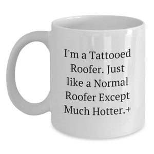 Funny Roofer Gifts for Men - White Coffee Mug - I'm A Tattooed Roofer Just Like A Normal Roofer Except Much Hotter Plus - Graduation Unique Gifts from Friends - Main