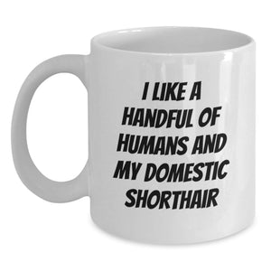 Funny Domestic Shorthair Cat Gifts for Graduation - White Coffee Mug with I Like A Handful Of Humans And My Domestic Shorthair Quote, Gifts from Men to Friends - Main