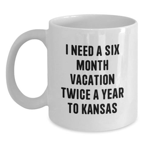 Image of Funny Kansas White Coffee Mug, I Need A Six Month Vacation Twice A Year To Kansas Gift for Kansas Enthusiasts, Unique Graduation Gifts from Friends, Family, or Coworkers - Main