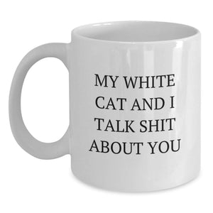 Funny White Cat Gifts: My White Cat And I Talk Shit About You, White Coffee Mug for Graduation, White Cat Enthusiasts Gifts from Family to Friends - Main