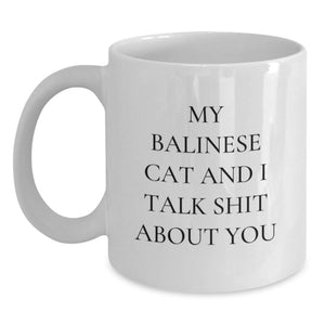 Balinese Cat Lovers Gifts from Friends to Family - Funny White Coffee Mugs for Graduation, My Balinese Cat And I Talk Shit About You Quote - Main