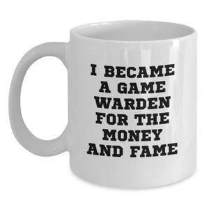 Funny Game Warden Gifts for Men and Women - I Became A Game Warden For The Money And Fame White Coffee Mugs - Unique Christmas Memorable Present - Main