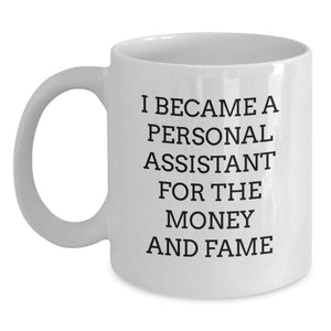 Funny Personal Assistant Gifts for Men and Women, Graduation Unique Gifts from Friends and Family, White Coffee Mug with 'I Became A Personal Assistant For The Money And Fame' Quote - Main