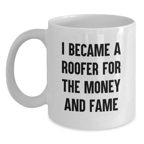 Image of Funny Roofer Gifts for Men, White Coffee Mug, I Became A Roofer For The Money And Fame, Unique Graduation Gifts from Friends, Family - Main