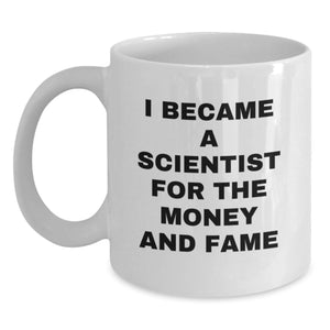 Cute Funny Scientist Gifts for Men from Friends, White Coffee Mug with I Became A Scientist For The Money And Fame Quote, Christmas Unique - Main