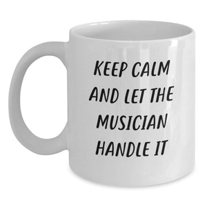 Funny Musician White Coffee Mug, Gifts for Musician Friends, Birthday Unique Gifts from Family, Keep Calm And Let The Musician Handle It - Main