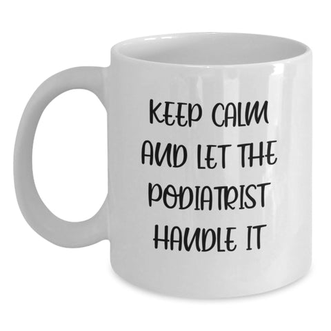 Image of Funny Podiatrist Gifts for Graduation Unique White Coffee Mugs, 'Keep Calm And Let The Podiatrist Handle It', Gifts from Friends to Podiatrist - Main