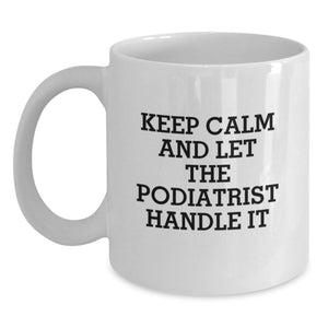Funny Podiatrist Gifts for Graduates - White Coffee Mug Keeps Calm and Lets Them Handle It - Perfect Unique Graduation Gift from Friends - Main