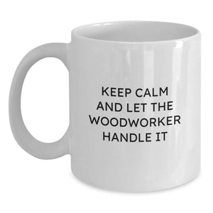 Funny Woodworker Gifts for Men, Unique Graduation White Coffee Mug, Keep Calm And Let The Woodworker Handle It - Main